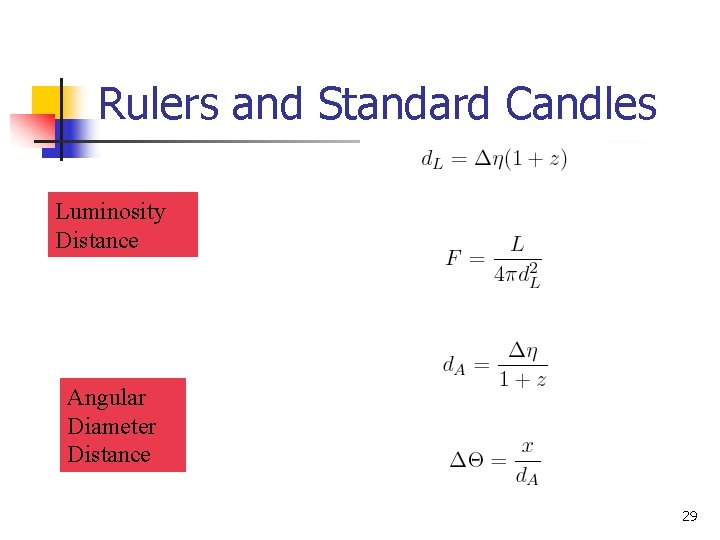 Rulers and Standard Candles Luminosity Distance Angular Diameter Distance 29 