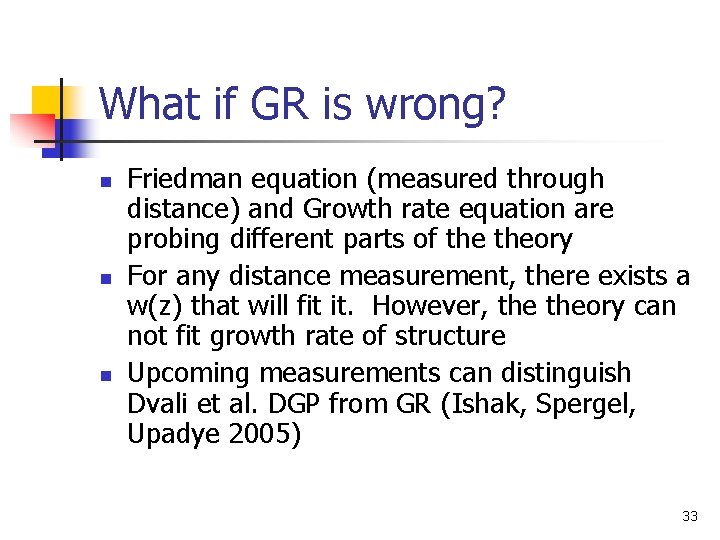 What if GR is wrong? n n n Friedman equation (measured through distance) and