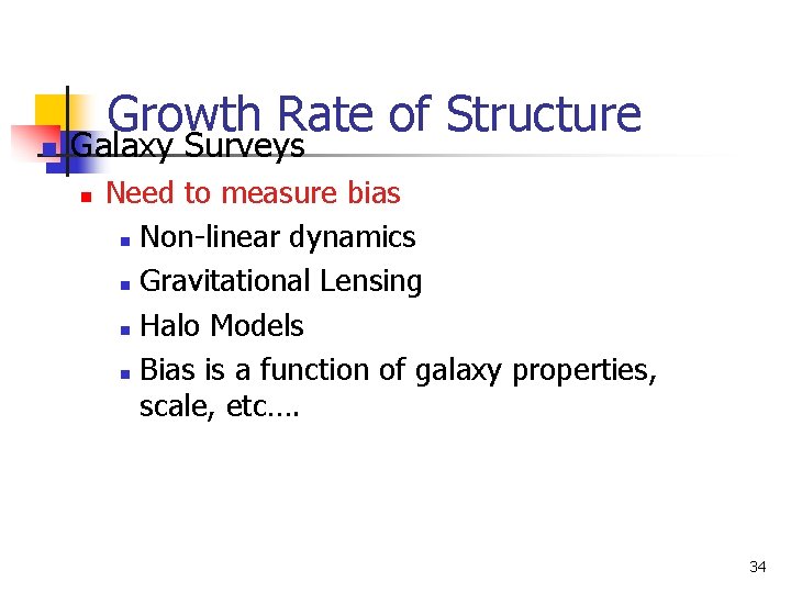 n Growth Rate of Structure Galaxy Surveys n Need to measure bias n Non-linear