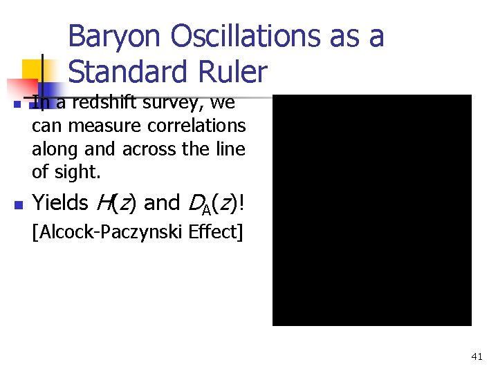 Baryon Oscillations as a Standard Ruler n n In a redshift survey, we can