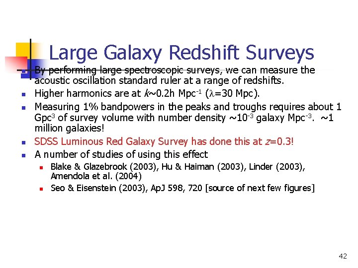 Large Galaxy Redshift Surveys n n n By performing large spectroscopic surveys, we can