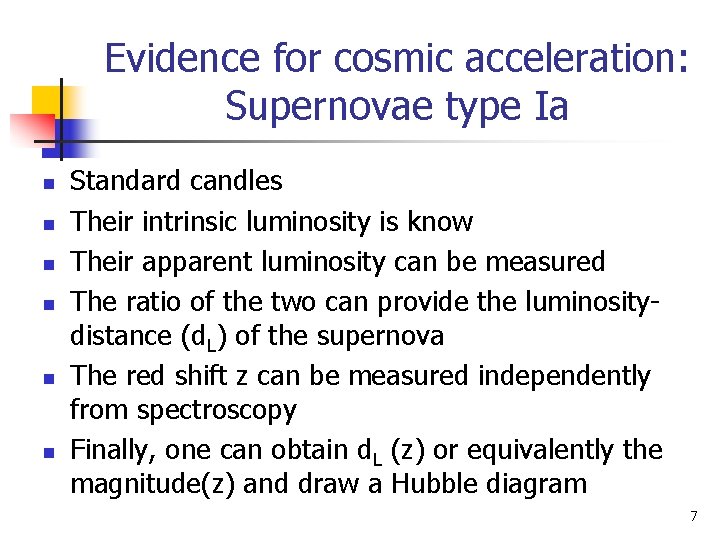 Evidence for cosmic acceleration: Supernovae type Ia n n n Standard candles Their intrinsic