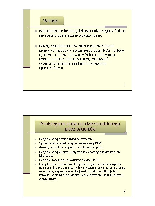 Wnioski ■ Wprowadzenie instytucji lekarza rodzinnego w Polsce nie zostało dostatecznie wykorzystane. ■ Gdyby