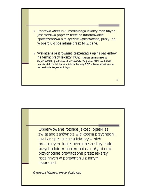 ■ Poprawa wizerunku medialnego lekarzy rodzinnych jest możliwa poprzez rzetelne informowanie społeczeństwa o faktycznie