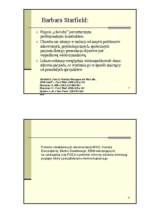Barbara Starfield: ■ Pojęcie „choroba” jest sztucznym profesjonalnym konstruktem. ■ Choroba nie istnieje w