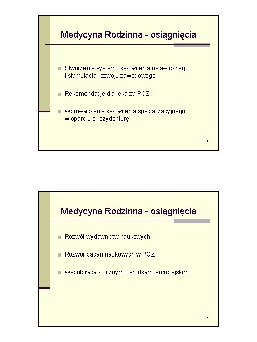 Medycyna Rodzinna - osiągnięcia ■ Stworzenie systemu kształcenia ustawicznego i stymulacja rozwoju zawodowego ■