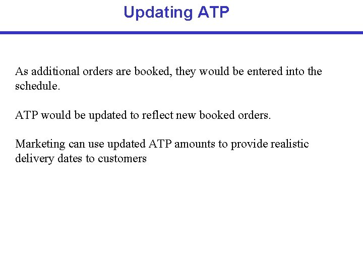 Updating ATP As additional orders are booked, they would be entered into the schedule.