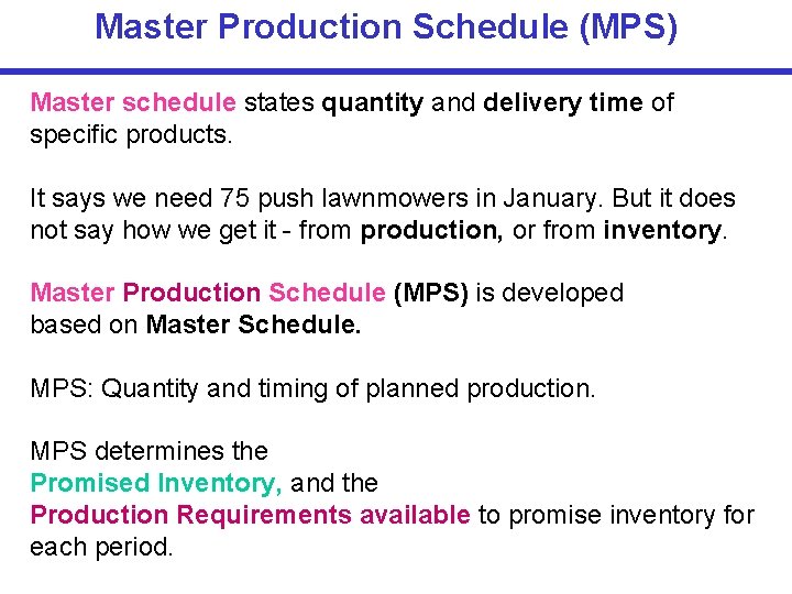 Master Production Schedule (MPS) Master schedule states quantity and delivery time of specific products.