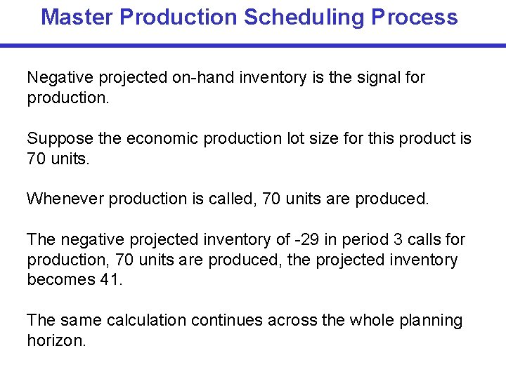 Master Production Scheduling Process Negative projected on-hand inventory is the signal for production. Suppose