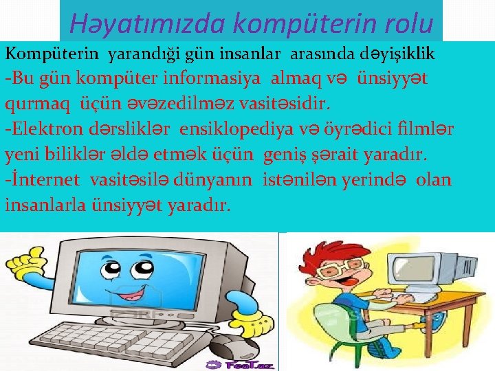 Həyatımızda kompüterin rolu Kompüterin yarandıği gün insanlar arasında dəyişiklik -Bu gün kompüter informasiya almaq