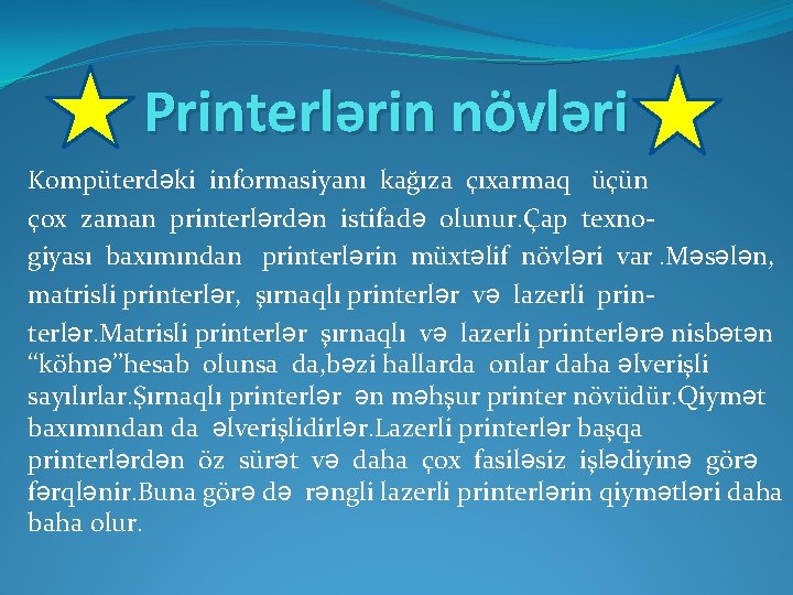 Printerlərin növləri Kompüterdəki informasiyanı kağıza çıxarmaq üçün çox zaman printerlərdən istifadə olunur. Çap texnogiyası