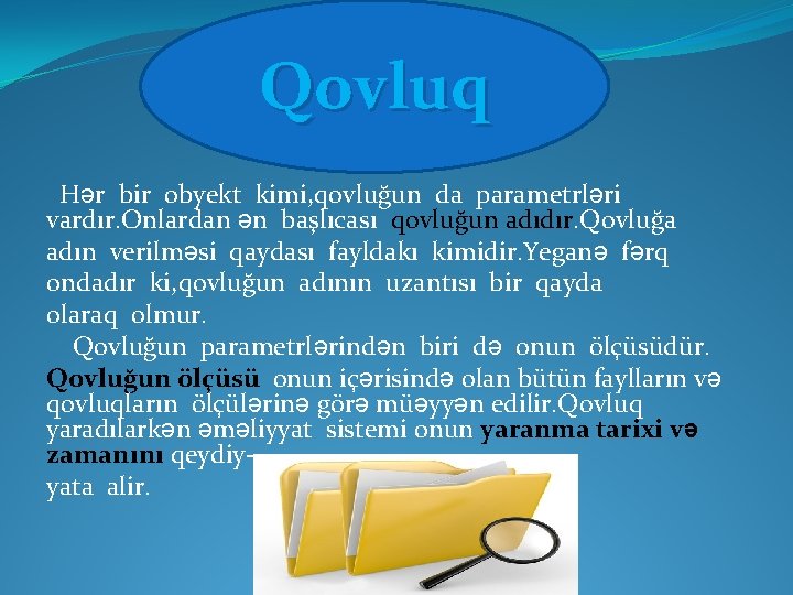 Qovluq Hər bir obyekt kimi, qovluğun da parametrləri vardır. Onlardan ən başlıcası qovluğun adıdır.