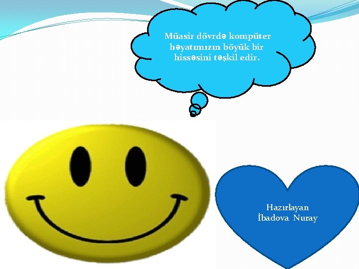 Müasir dövrdə kompüter həyatımızın böyük bir hissəsini təşkil edir. Hazırlayan İbadova Nuray 
