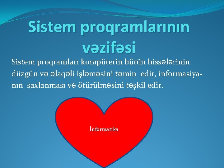 Sistem proqramlarının vəzifəsi Sistem proqramları kompüterin bütün hissələrinin düzgün və əlaqəli işləməsini təmin edir,