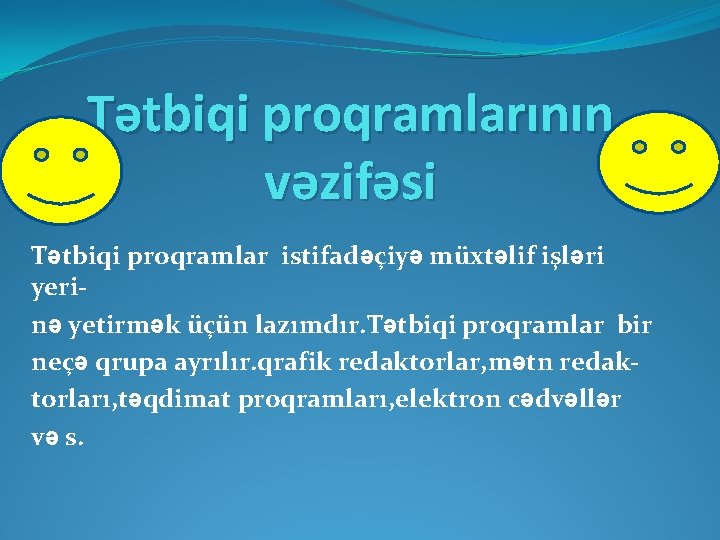 Tətbiqi proqramlarının vəzifəsi Tətbiqi proqramlar istifadəçiyə müxtəlif işləri yerinə yetirmək üçün lazımdır. Tətbiqi proqramlar
