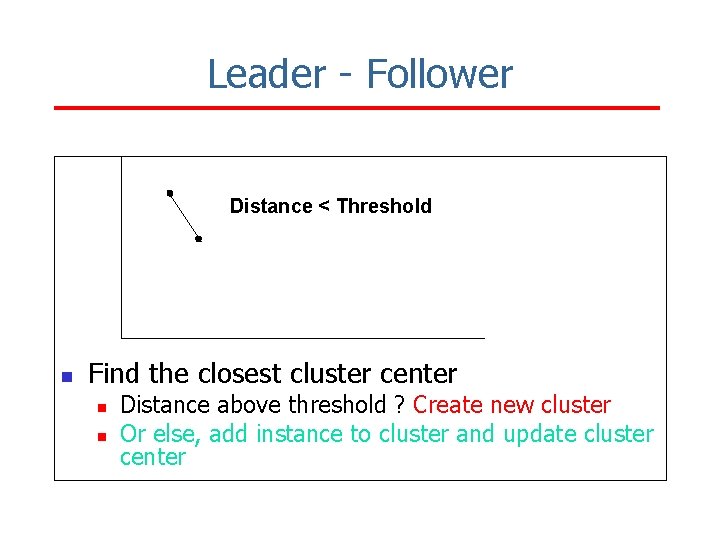 Leader - Follower Distance < Threshold n Find the closest cluster center n n