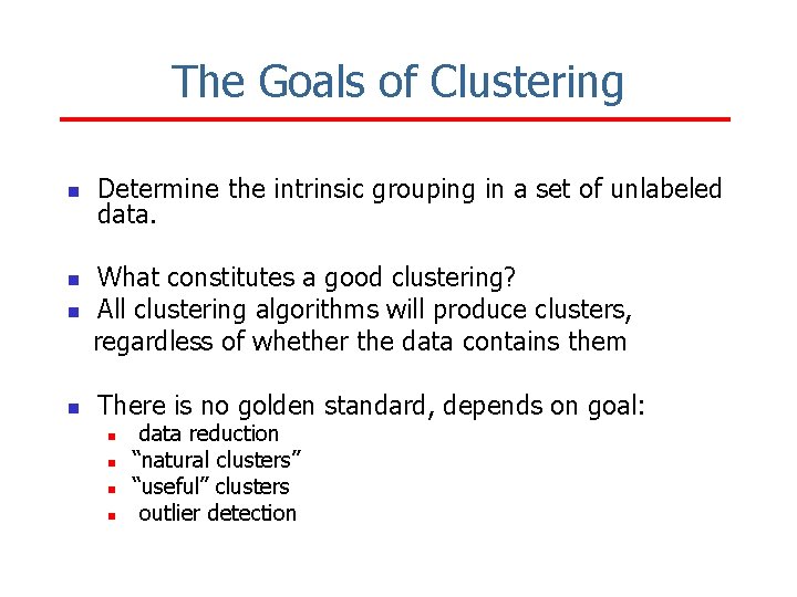 The Goals of Clustering n n Determine the intrinsic grouping in a set of