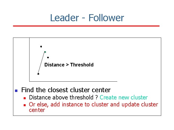 Leader - Follower Distance > Threshold n Find the closest cluster center n n