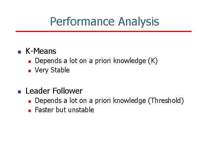 Performance Analysis n K-Means n n n Depends a lot on a priori knowledge