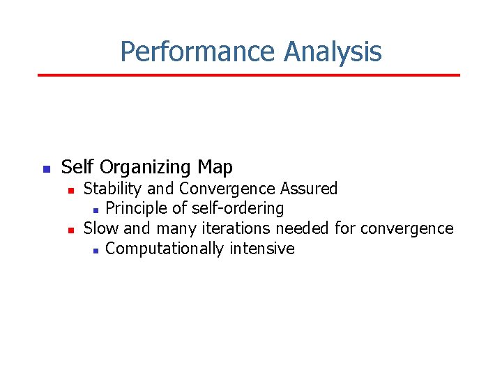 Performance Analysis n Self Organizing Map n n Stability and Convergence Assured n Principle