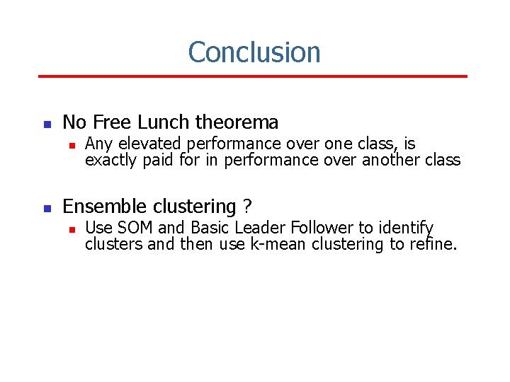 Conclusion n No Free Lunch theorema n n Any elevated performance over one class,