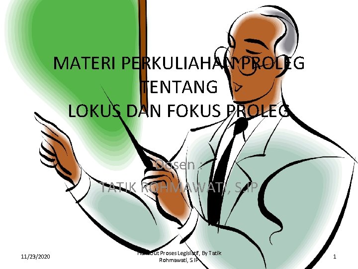 MATERI PERKULIAHAN PROLEG TENTANG LOKUS DAN FOKUS PROLEG Dosen : TATIK ROHMAWATI, S. IP