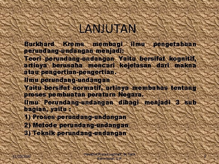 LANJUTAN Burkhard Krems membagi ilmu pengetahuan perundang-undangan menjadi: Teori perundang-undangan Yaitu bersifat kognitif, artinya