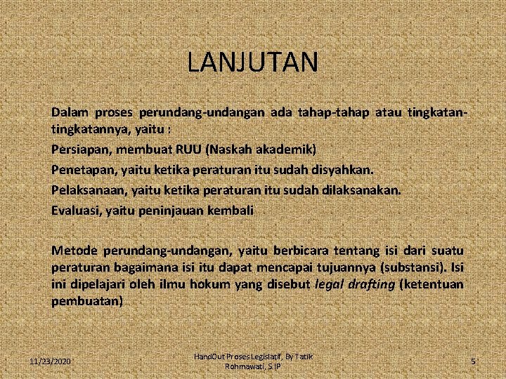 LANJUTAN Dalam proses perundang-undangan ada tahap-tahap atau tingkatannya, yaitu : Persiapan, membuat RUU (Naskah