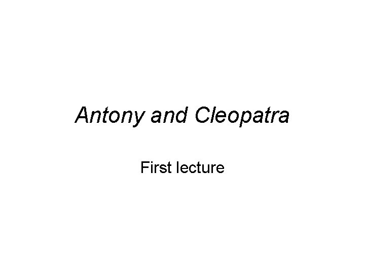 Antony and Cleopatra First lecture 