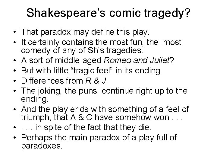 Shakespeare’s comic tragedy? • That paradox may define this play. • It certainly contains