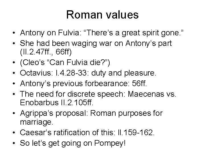 Roman values • Antony on Fulvia: “There’s a great spirit gone. ” • She