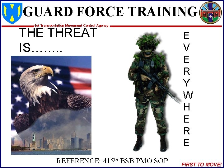 GUARD FORCE TRAINING 1 st Transportation Movement Control Agency THE THREAT IS……. . REFERENCE: