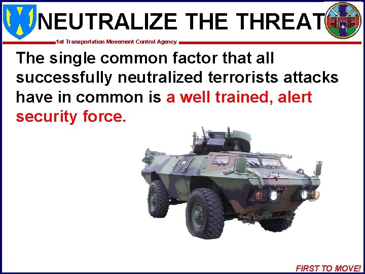 NEUTRALIZE THREAT 1 st Transportation Movement Control Agency The single common factor that all