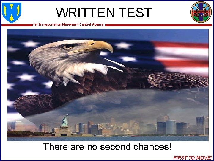 WRITTEN TEST 1 st Transportation Movement Control Agency There are no second chances! FIRST
