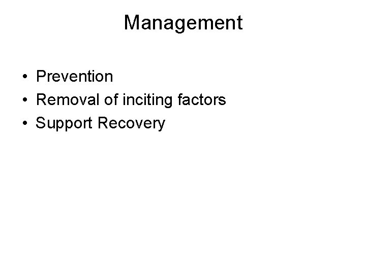 Management • Prevention • Removal of inciting factors • Support Recovery 