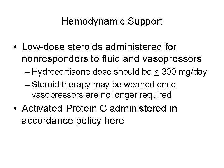 Hemodynamic Support • Low-dose steroids administered for nonresponders to fluid and vasopressors – Hydrocortisone