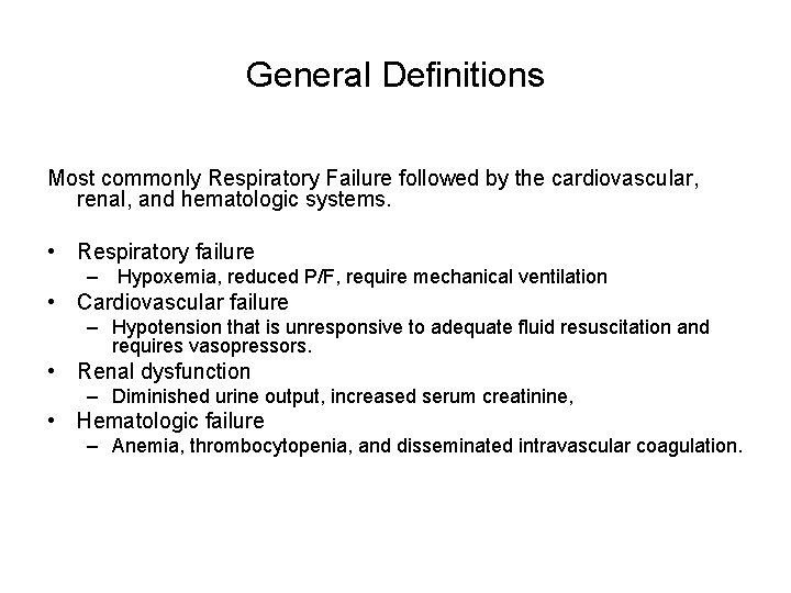 General Definitions Most commonly Respiratory Failure followed by the cardiovascular, renal, and hematologic systems.