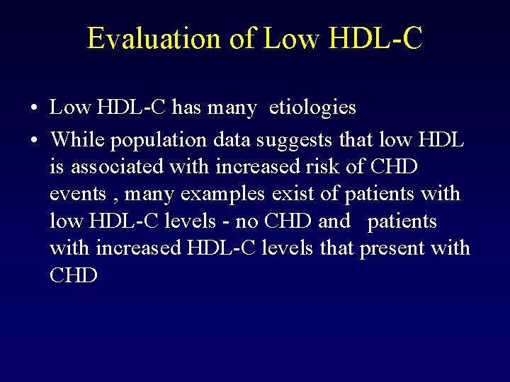 Evaluation of Low HDL-C • Low HDL-C has many etiologies • While population data