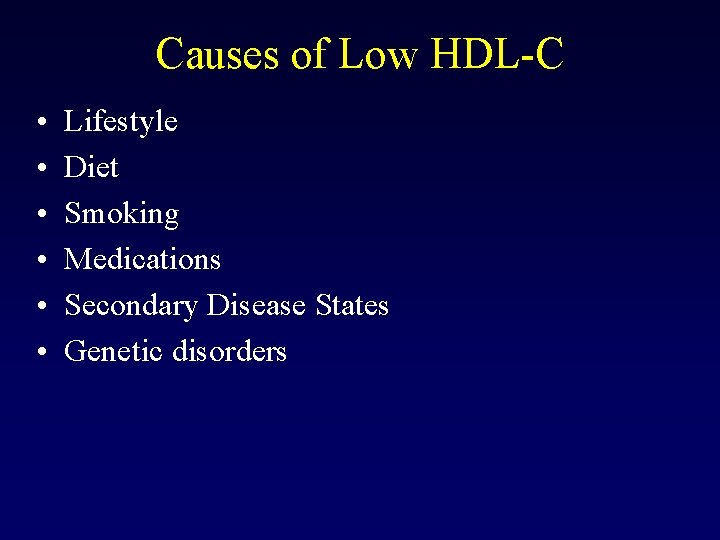 Causes of Low HDL-C • • • Lifestyle Diet Smoking Medications Secondary Disease States