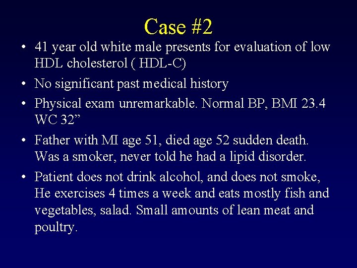 Case #2 • 41 year old white male presents for evaluation of low HDL