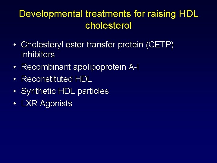 Developmental treatments for raising HDL cholesterol • Cholesteryl ester transfer protein (CETP) inhibitors •
