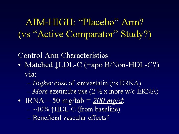 AIM-HIGH: “Placebo” Arm? (vs “Active Comparator” Study? ) Control Arm Characteristics • Matched ↓LDL-C