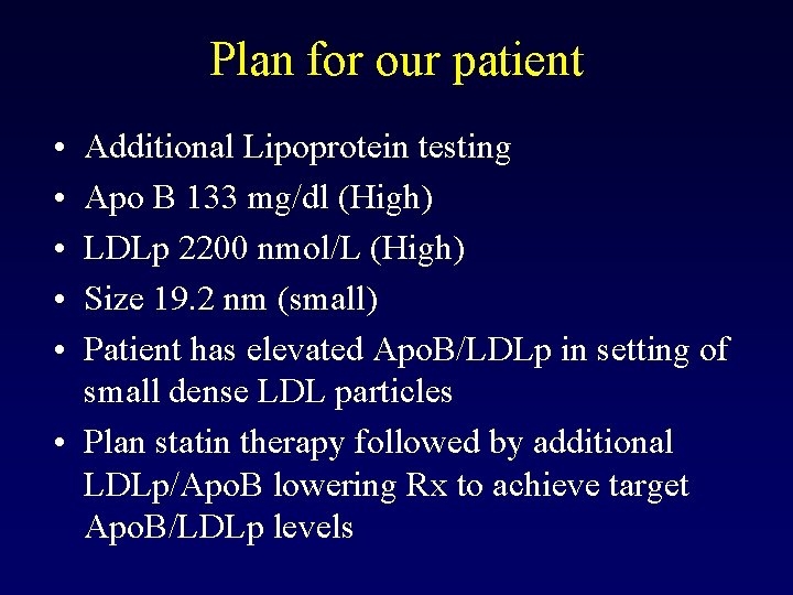 Plan for our patient • • • Additional Lipoprotein testing Apo B 133 mg/dl