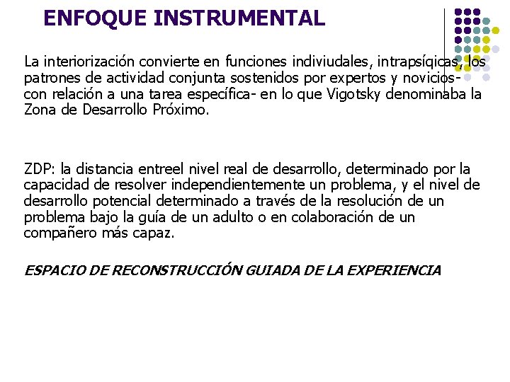 ENFOQUE INSTRUMENTAL La interiorización convierte en funciones indiviudales, intrapsíqicas, los patrones de actividad conjunta