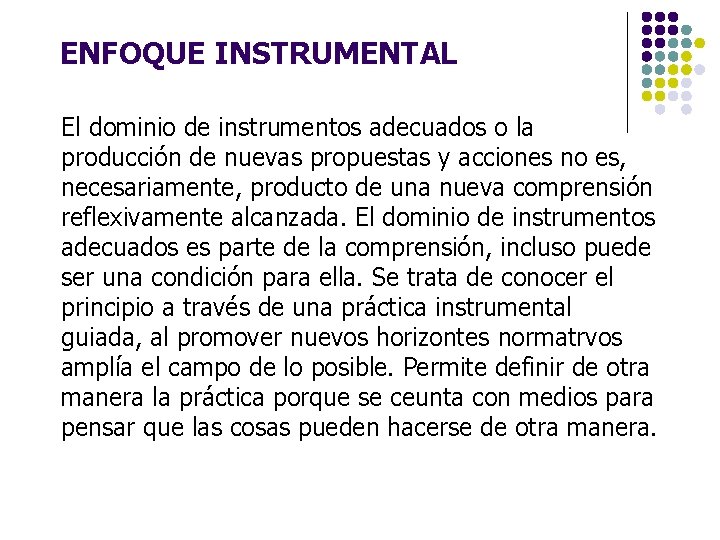 ENFOQUE INSTRUMENTAL El dominio de instrumentos adecuados o la producción de nuevas propuestas y