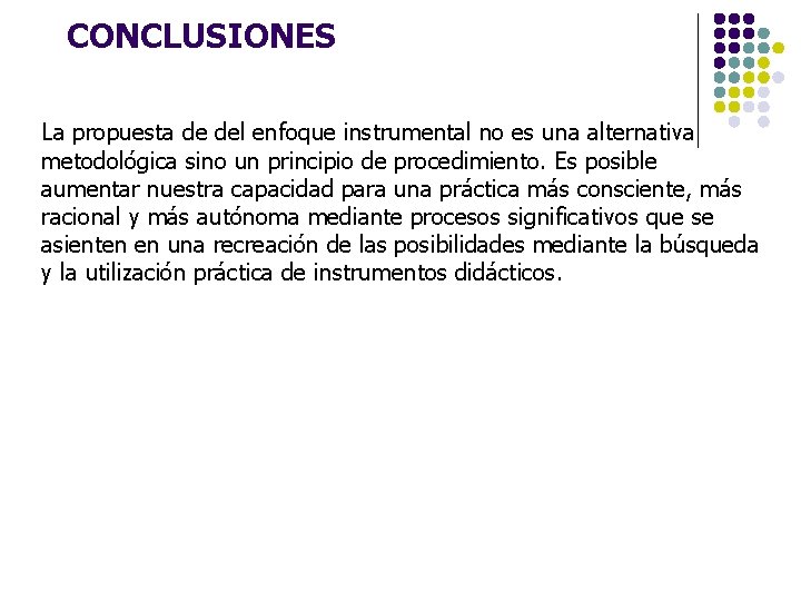 CONCLUSIONES La propuesta de del enfoque instrumental no es una alternativa metodológica sino un