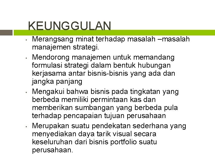 KEUNGGULAN • • Merangsang minat terhadap masalah –masalah manajemen strategi. Mendorong manajemen untuk memandang