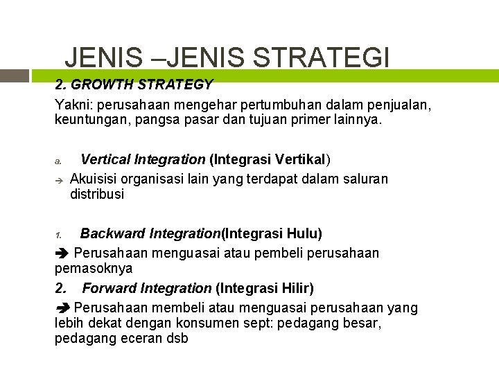 JENIS –JENIS STRATEGI 2. GROWTH STRATEGY Yakni: perusahaan mengehar pertumbuhan dalam penjualan, keuntungan, pangsa