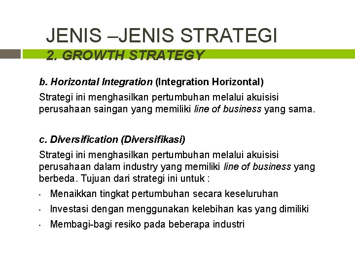 JENIS –JENIS STRATEGI 2. GROWTH STRATEGY b. Horizontal Integration (Integration Horizontal) Strategi ini menghasilkan