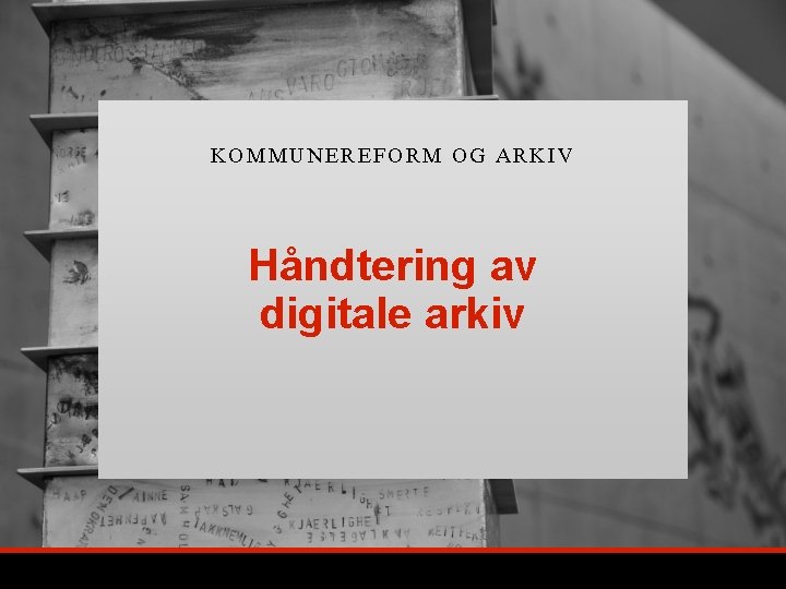 KOMM UNEREFORM OG ARKIV Håndtering av digitale arkiv 